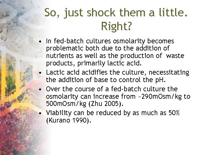 So, just shock them a little. Right? • In fed-batch cultures osmolarity becomes problematic