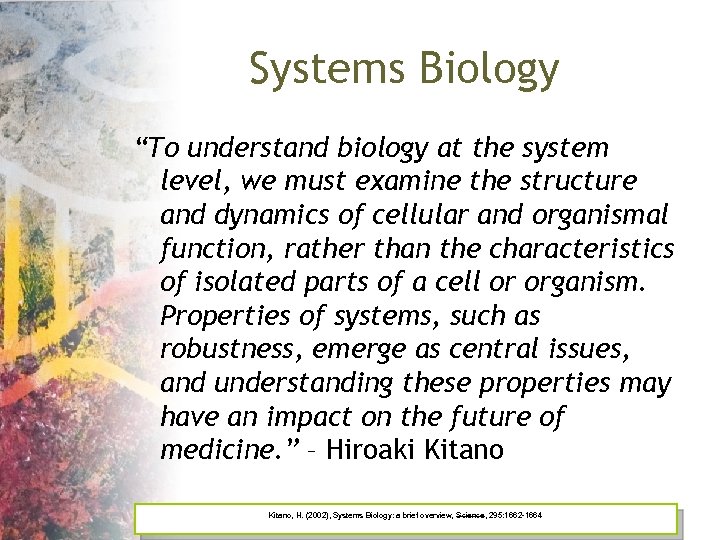 Systems Biology “To understand biology at the system level, we must examine the structure