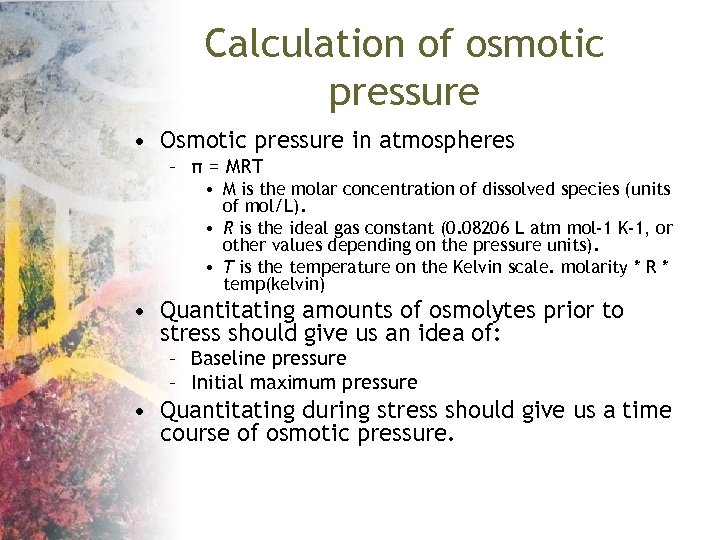 Calculation of osmotic pressure • Osmotic pressure in atmospheres – π = MRT •