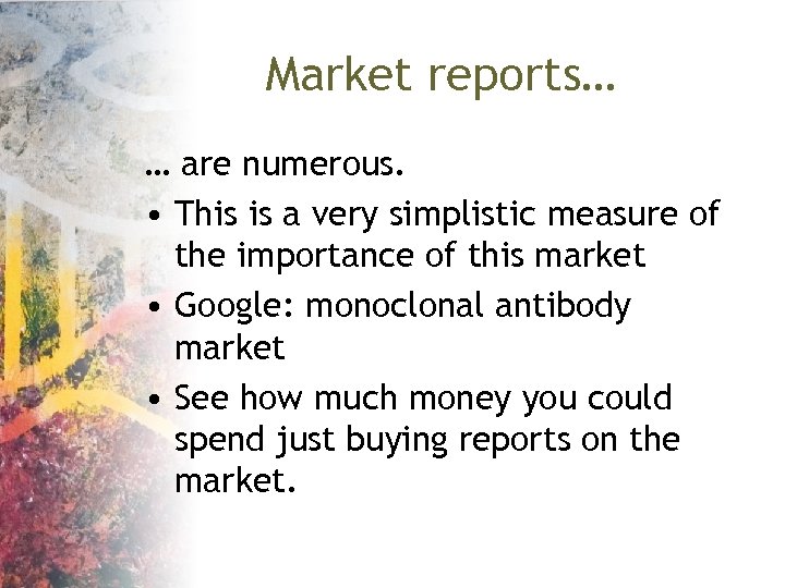 Market reports… … are numerous. • This is a very simplistic measure of the