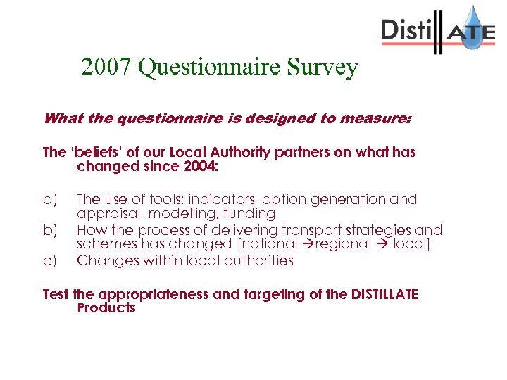 2007 Questionnaire Survey What the questionnaire is designed to measure: The ‘beliefs’ of our