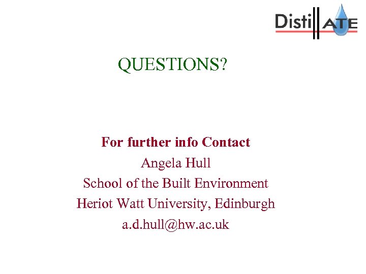 QUESTIONS? For further info Contact Angela Hull School of the Built Environment Heriot Watt