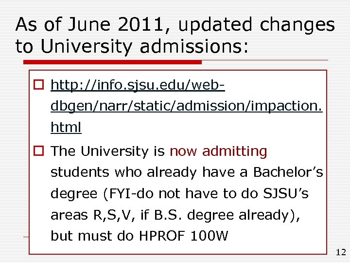 As of June 2011, updated changes to University admissions: o http: //info. sjsu. edu/webdbgen/narr/static/admission/impaction.