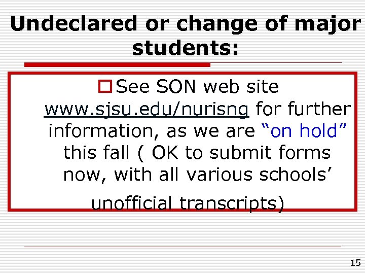 Undeclared or change of major students: o See SON web site www. sjsu. edu/nurisng