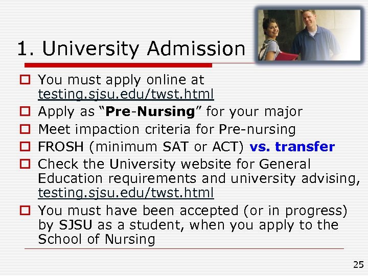 1. University Admission o You must apply online at testing. sjsu. edu/twst. html o