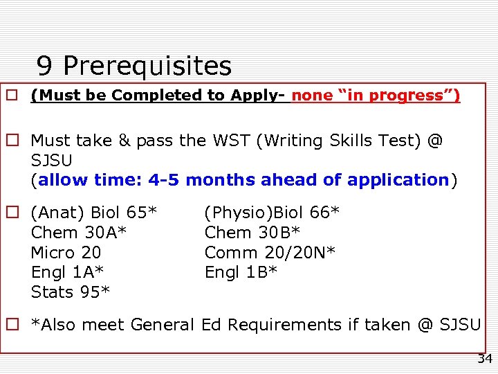 9 Prerequisites o (Must be Completed to Apply- none “in progress”) o Must take