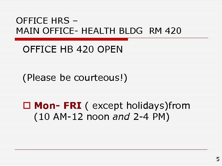 OFFICE HRS – MAIN OFFICE- HEALTH BLDG RM 420 OFFICE HB 420 OPEN (Please