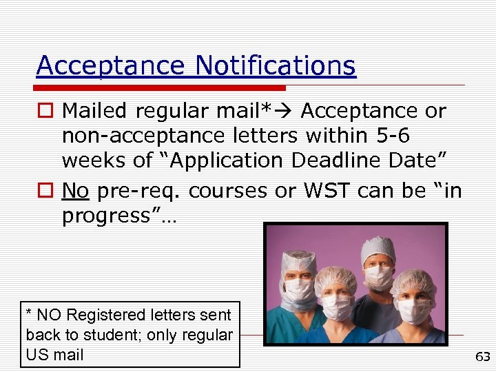 Acceptance Notifications o Mailed regular mail* Acceptance or non-acceptance letters within 5 -6 weeks