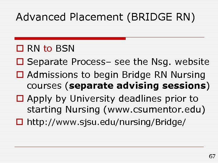 Advanced Placement (BRIDGE RN) o RN to BSN o Separate Process– see the Nsg.