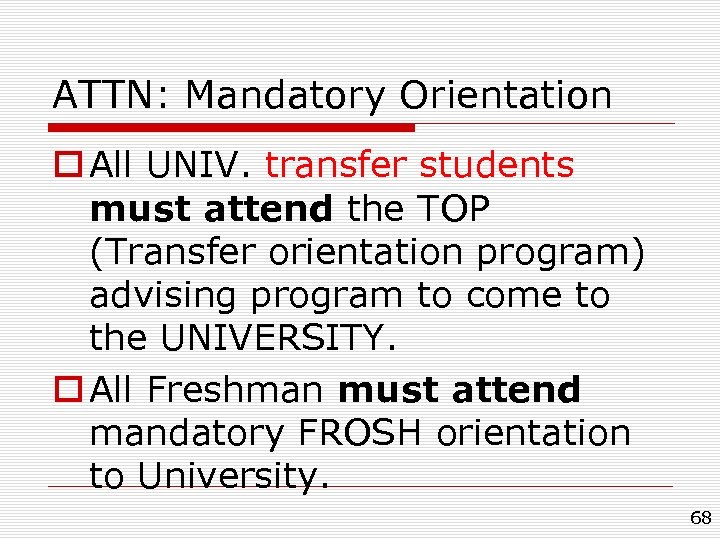 ATTN: Mandatory Orientation o All UNIV. transfer students must attend the TOP (Transfer orientation