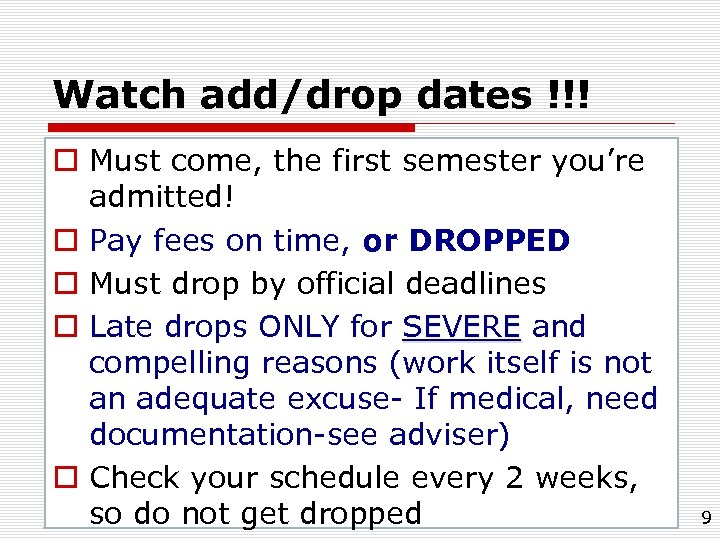 Watch add/drop dates !!! o Must come, the first semester you’re admitted! o Pay