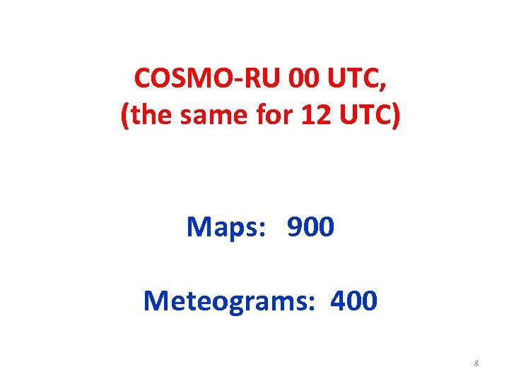 COSMO-RU 00 UTC, (the same for 12 UTC) Maps: 900 Meteograms: 400 8 