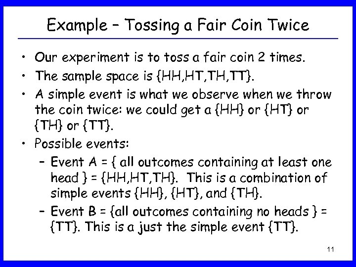 Example – Tossing a Fair Coin Twice • Our experiment is to toss a