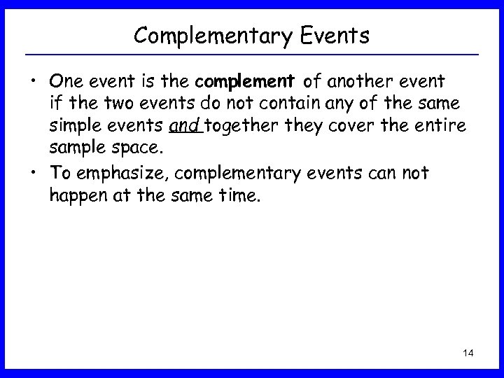 Complementary Events • One event is the complement of another event if the two