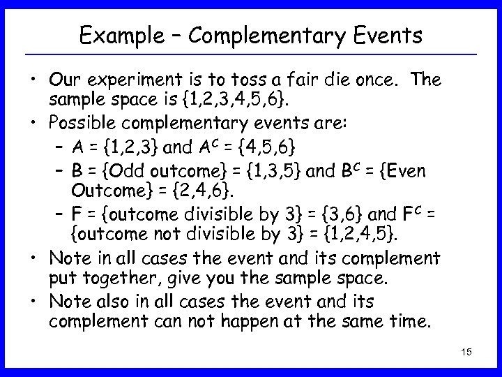 Example – Complementary Events • Our experiment is to toss a fair die once.