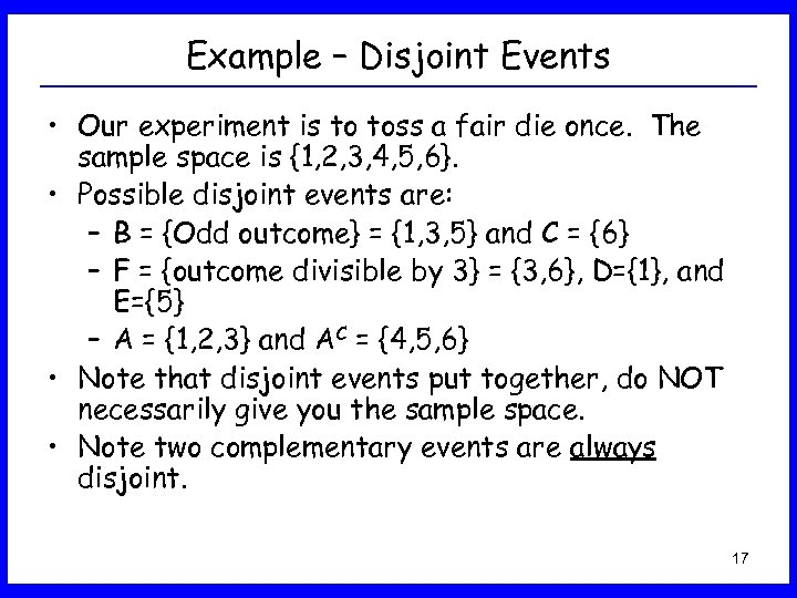 Example – Disjoint Events • Our experiment is to toss a fair die once.