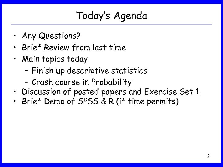 Today’s Agenda • Any Questions? • Brief Review from last time • Main topics