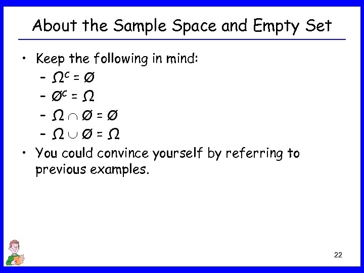 About the Sample Space and Empty Set • Keep the following in mind: –