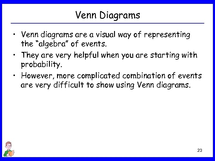 Venn Diagrams • Venn diagrams are a visual way of representing the “algebra” of