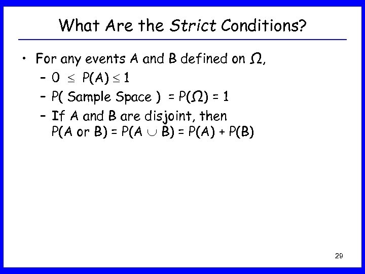 What Are the Strict Conditions? • For any events A and B defined on