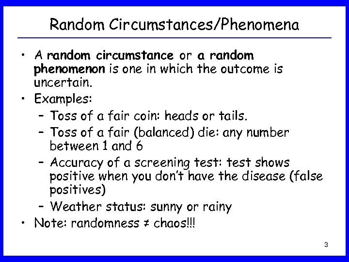 Random Circumstances/Phenomena • A random circumstance or a random phenomenon is one in which