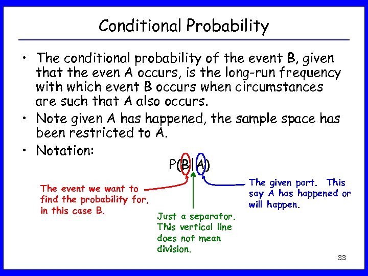 Conditional Probability • The conditional probability of the event B, given that the even