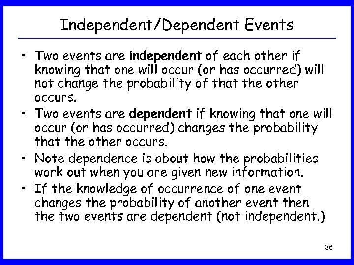 Independent/Dependent Events • Two events are independent of each other if knowing that one