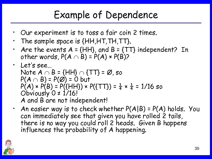 Example of Dependence • Our experiment is to toss a fair coin 2 times.