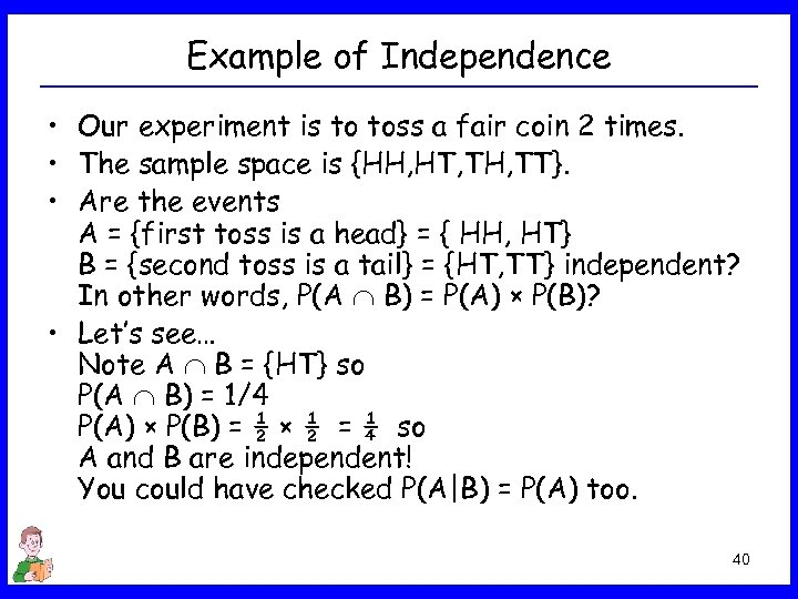 Example of Independence • Our experiment is to toss a fair coin 2 times.