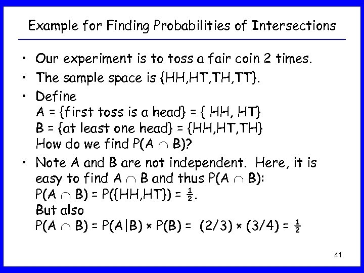 Example for Finding Probabilities of Intersections • Our experiment is to toss a fair