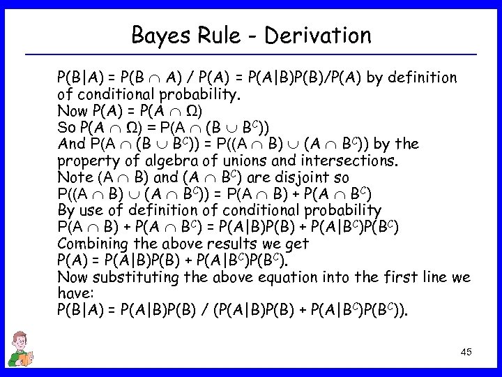 Bayes Rule - Derivation P(B|A) = P(B A) / P(A) = P(A|B)P(B)/P(A) by definition