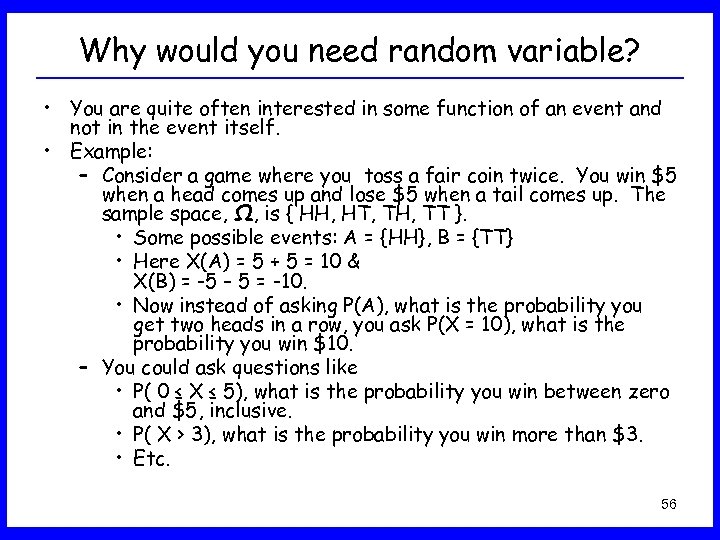 Why would you need random variable? • You are quite often interested in some