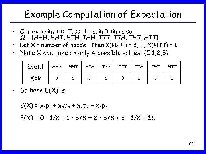 Example Computation of Expectation • Our experiment: Toss the coin 3 times so Ω