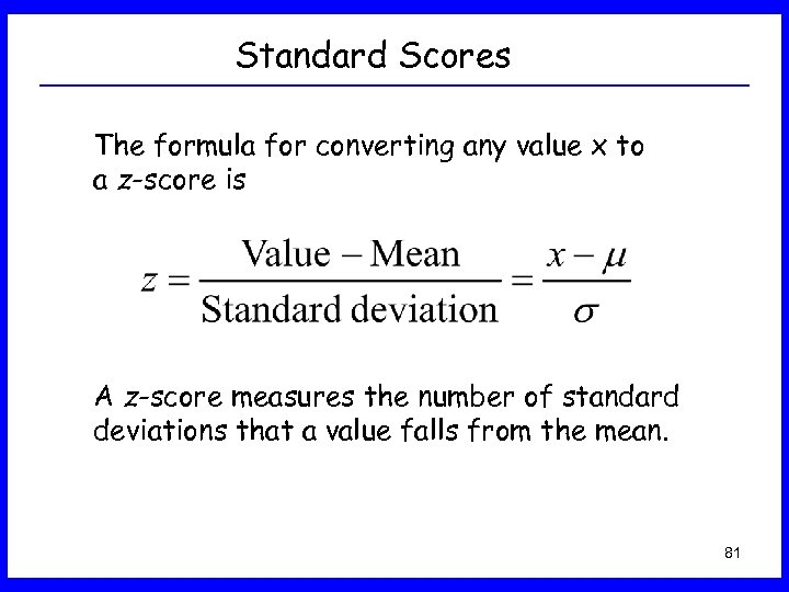 Standard Scores The formula for converting any value x to a z-score is A