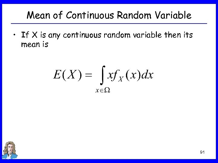 Mean of Continuous Random Variable • If X is any continuous random variable then