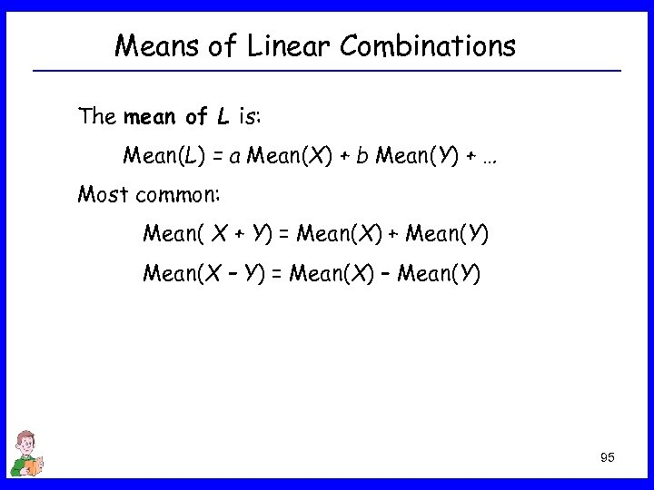 Means of Linear Combinations The mean of L is: Mean(L) = a Mean(X) +