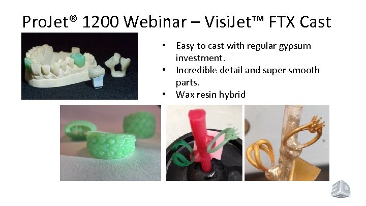 Pro. Jet® 1200 Webinar – Visi. Jet™ FTX Cast • Easy to cast with