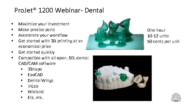 Pro. Jet® 1200 Webinar- Dental • • • Maximize your investment Make precise parts