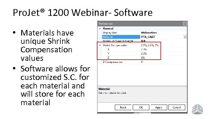 Pro. Jet® 1200 Webinar- Software • Materials have unique Shrink Compensation values • Software