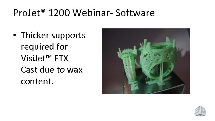 Pro. Jet® 1200 Webinar- Software • Thicker supports required for Visi. Jet™ FTX Cast
