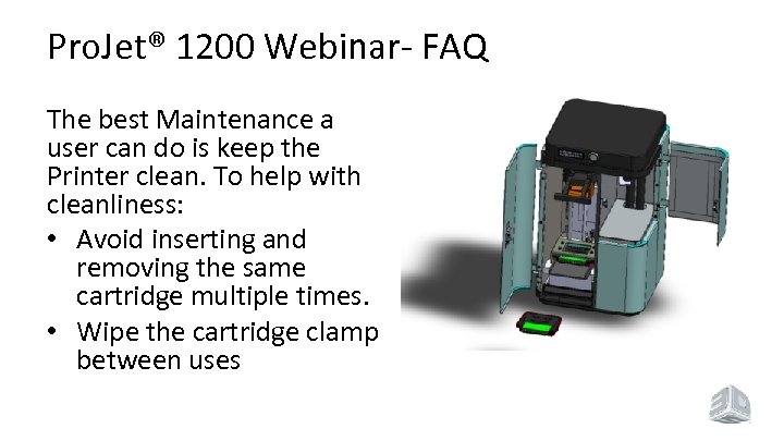 Pro. Jet® 1200 Webinar- FAQ The best Maintenance a user can do is keep