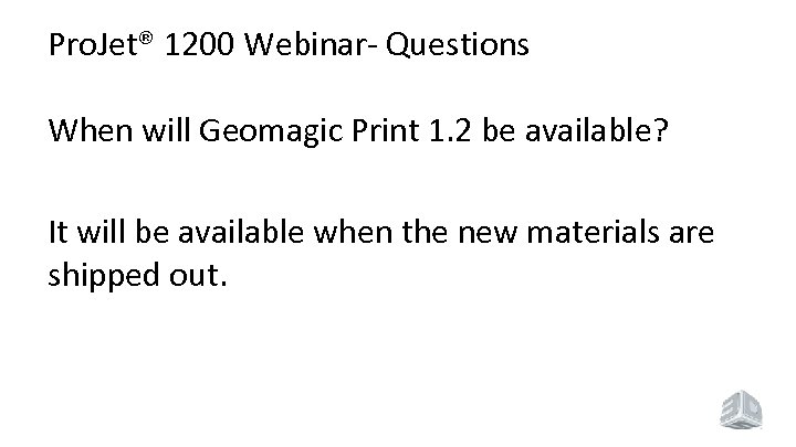 Pro. Jet® 1200 Webinar- Questions When will Geomagic Print 1. 2 be available? It