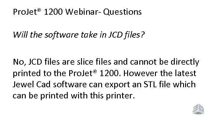 Pro. Jet® 1200 Webinar- Questions Will the software take in JCD files? No, JCD