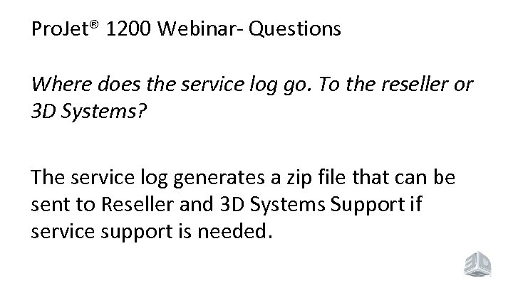 Pro. Jet® 1200 Webinar- Questions Where does the service log go. To the reseller