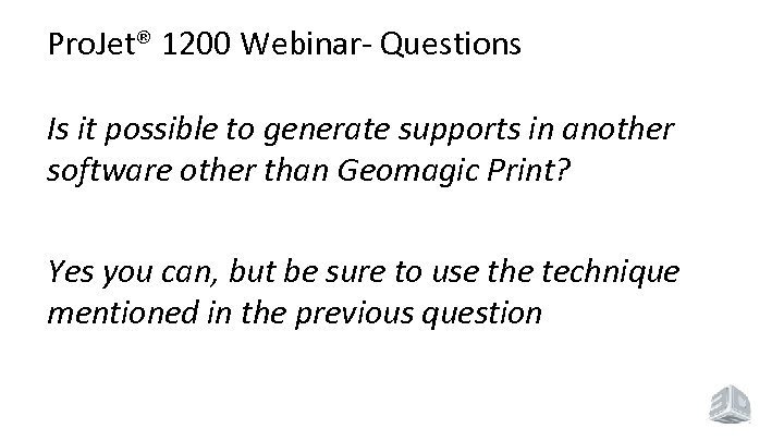 Pro. Jet® 1200 Webinar- Questions Is it possible to generate supports in another software