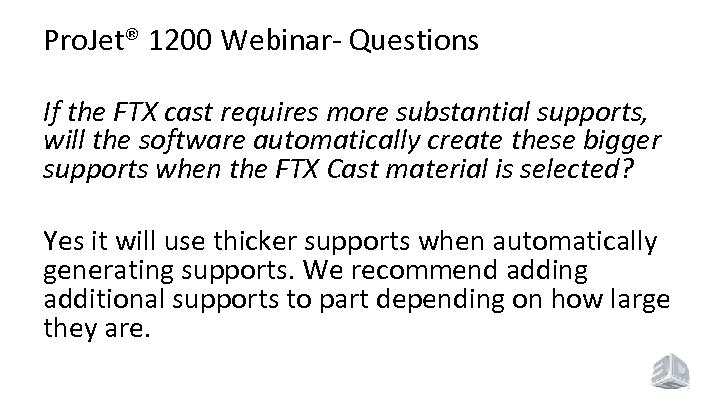 Pro. Jet® 1200 Webinar- Questions If the FTX cast requires more substantial supports, will