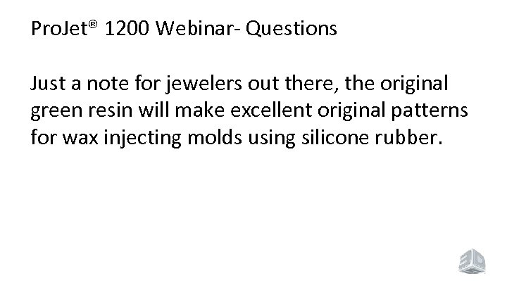 Pro. Jet® 1200 Webinar- Questions Just a note for jewelers out there, the original