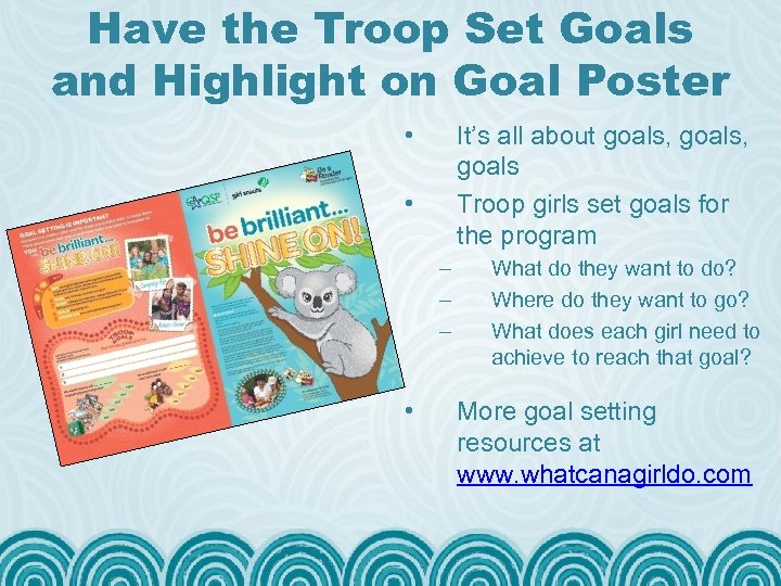 Have the Troop Set Goals and Highlight on Goal Poster • It’s all about