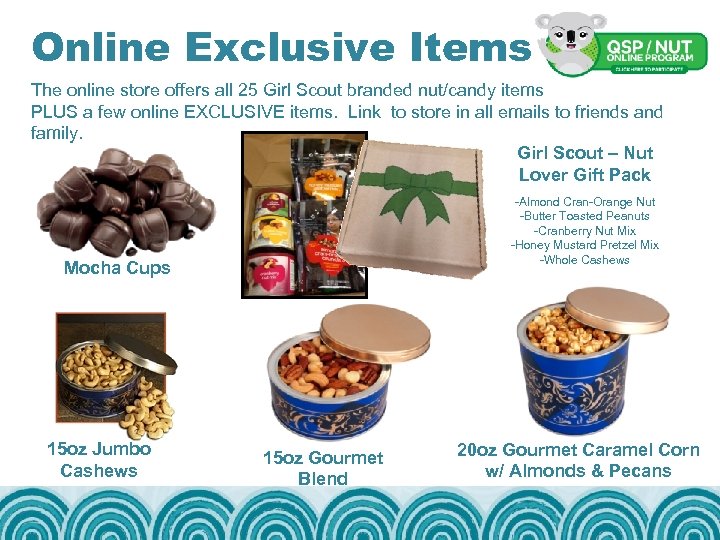 Online Exclusive Items The online store offers all 25 Girl Scout branded nut/candy items