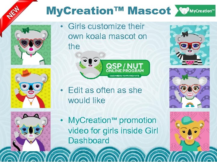 My. Creation™ Mascot • Girls customize their own koala mascot on the • Edit